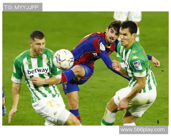 巴萨与皇家贝蒂斯激战正酣在线直播全程回顾与精彩瞬间分析